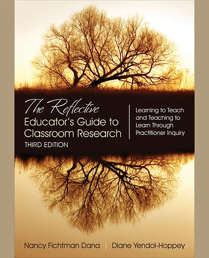 The Reflective Educator's Guide to Classroom Research: Learning to Teach and Teaching to Learn Through Practitioner Inquiry, 3rd Edition