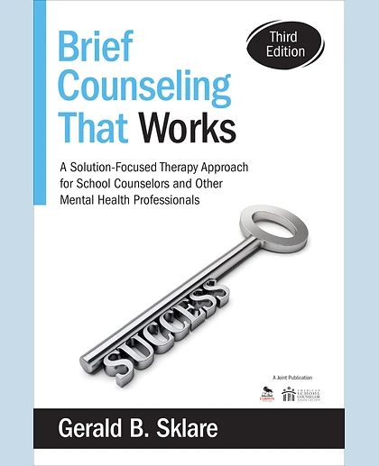 Brief Counseling That Works: A Solution-Focused Therapy Approach for School Counselors and Other Mental Health Professionals, 3rd Edition