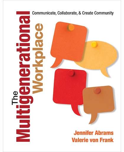 The Multigenerational Workplace: Communicate, Collaborate, and Create Community, 1st Edition