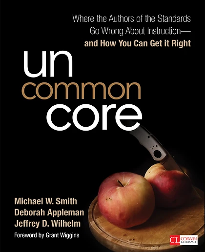 Uncommon Core: Where the Authors of the Standards Go Wrong About Instruction-and How You Can Get It Right, 1st Edition