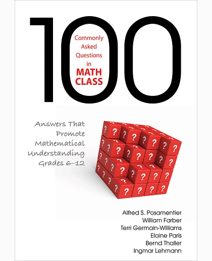 100 Commonly Asked Questions in Math Class: Answers That Promote Mathematical Understanding, Grades 6-12, 1st Edition