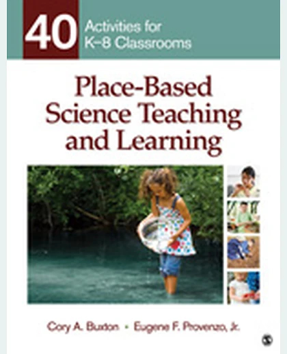 Place-Based Science Teaching and Learning 40 Activities for K-8 Classrooms, 1st Edition