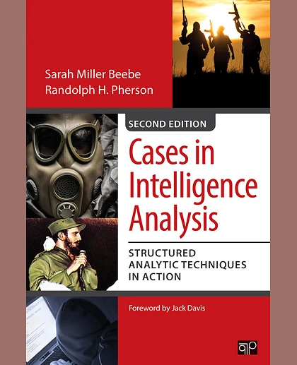 Cases in Intelligence Analysis: Structured Analytic Techniques in Action, 2nd Edition