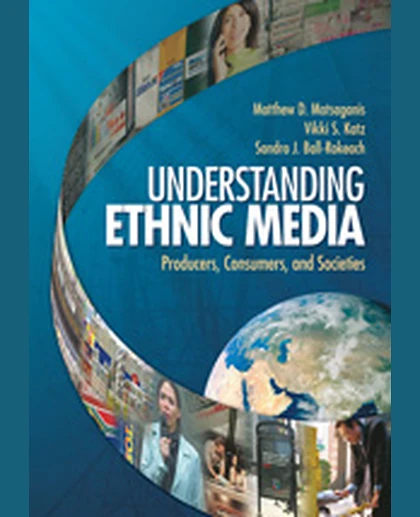 Understanding Ethnic Media: Producers, Consumers, and Societies, 1st Edition