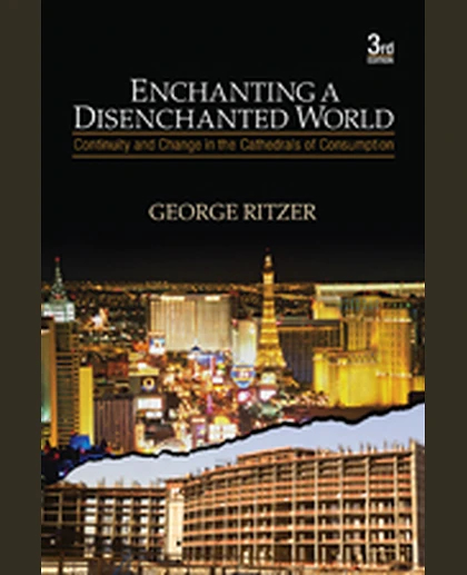 Enchanting a Disenchanted World: Continuity and Change in the Cathedrals of Consumption, 3rd Edition