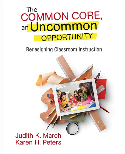 The Common Core, an Uncommon Opportunity: Redesigning Classroom Instruction, 1st Edition