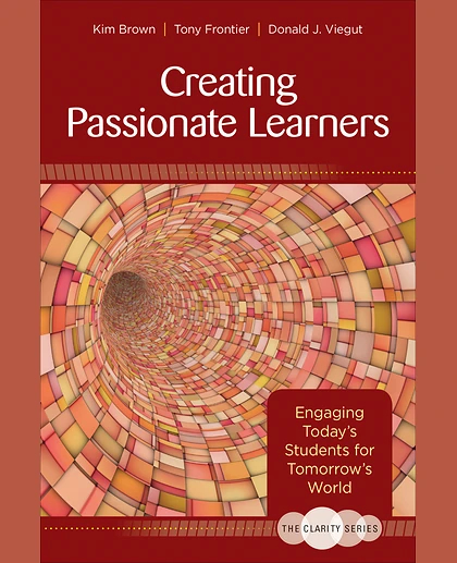 The Clarity Series: Creating Passionate Learners: Engaging Today′s Students for Tomorrow′s World, 1st Edition
