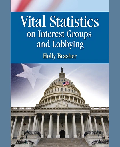 Vital Statistics on Interest Groups and Lobbying, 1st Edition