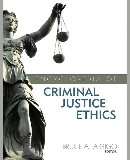 Encyclopedia of Criminal Justice Ethics, 1st Edition