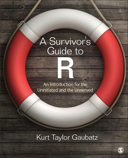 A Survivor′s Guide to R: An Introduction for the Uninitiated and the Unnerved, 1st Edition
