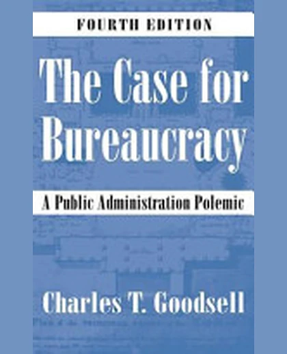 The Case for Bureaucracy: A Public Administration Polemic