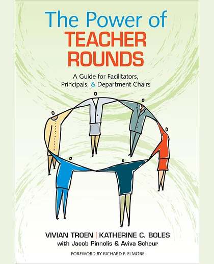 The Power of Teacher Rounds: A Guide for Facilitators, Principals, & Department Chairs, 1st Edition
