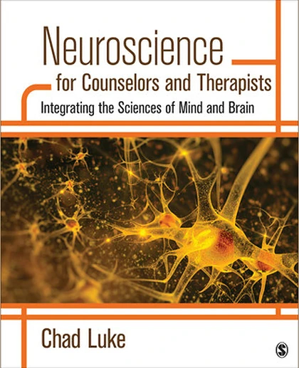 Neuroscience for Counselors and Therapists: Integrating the Sciences of Mind and Brain, 1st Edition