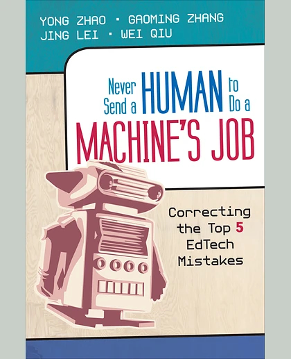 Never Send a Human to Do a Machine′s Job: Correcting the Top 5 EdTech Mistakes, 1st Edition