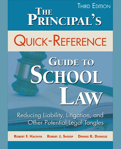 The Principal's Quick-Reference Guide to School Law: Reducing Liability, Litigation, and Other Potential Legal Tangles