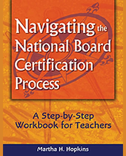 Navigating the National Board Certification Process: A Step-by-Step Workbook for Teachers, 1st Edition