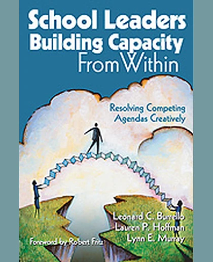 School Leaders Building Capacity From Within: Resolving Competing Agendas Creatively, 1st Edition