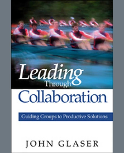 Leading Through Collaboration: Guiding Groups to Productive Solutions, 1st Edition