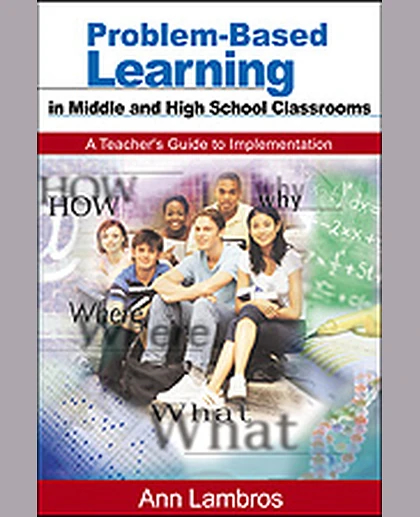 Problem-Based Learning in Middle and High School Classrooms: A Teacher′s Guide to Implementation, 1st Edition