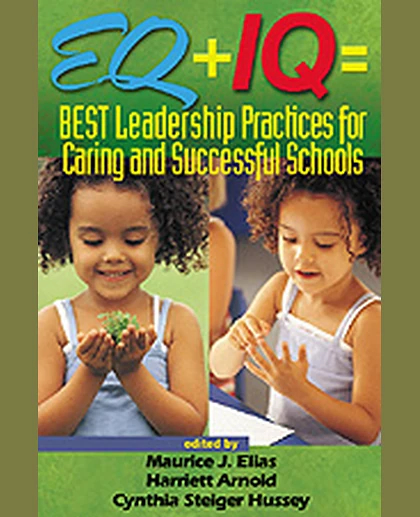 EQ + IQ = Best Leadership Practices for Caring and Successful Schools, 1st Edition