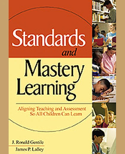 Standards and Mastery Learning: Aligning Teaching and Assessment So All Children Can Learn, 1st Edition