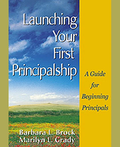 Launching Your First Principalship: A Guide for Beginning Principals, 1st Edition