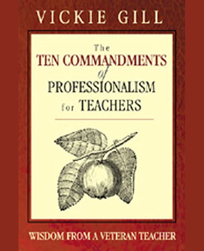 The Ten Commandments of Professionalism for Teachers: Wisdom From a Veteran Teacher, 1st Edition