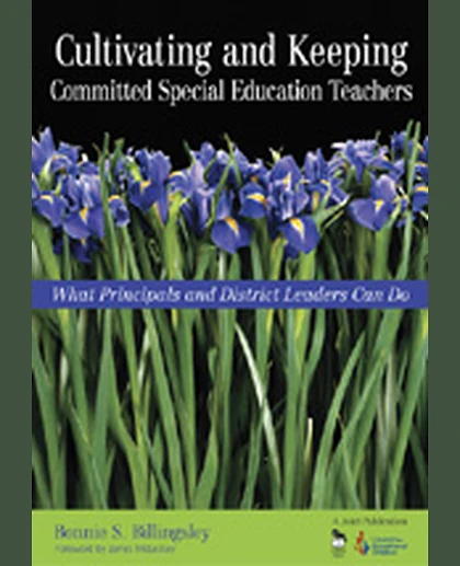 Cultivating and Keeping Committed Special Education Teachers: What Principals and District Leaders Can Do, 1st Edition