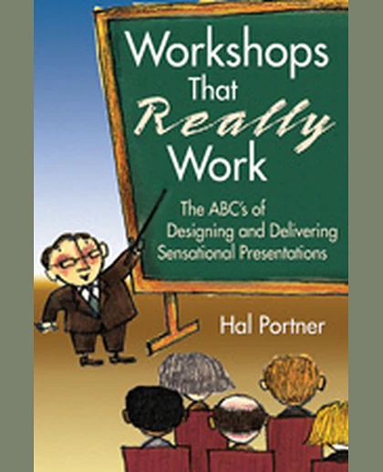 Workshops That Really Work: The ABC’s of Designing and Delivering Sensational Presentations, 1st Edition