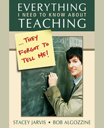 Everything I Need to Know About Teaching... They Forgot to Tell Me!, 1st Edition
