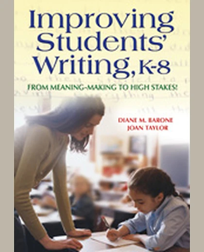 Improving Students′ Writing, K-8: From Meaning-Making to High Stakes!, 1st Edition