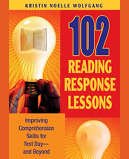 102 Reading Response Lessons: Improving Comprehension Skills for Test Day--and Beyond, 1st Edition