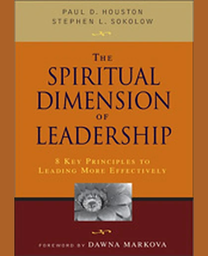 The Spiritual Dimension of Leadership: 8 Key Principles to Leading More Effectively, 1st Edition