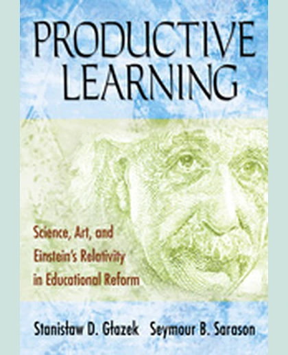 Productive Learning: Science, Art, and Einstein′s Relativity in Educational Reform, 1st Edition