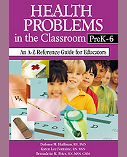 Health Problems in the Classroom PreK-6: An A-Z Reference Guide for Educators, 1st Edition