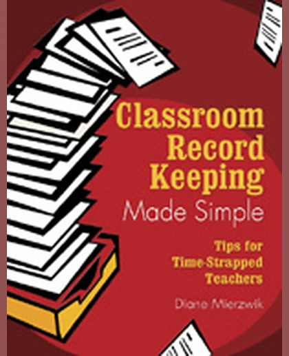 Classroom Record Keeping Made Simple: Tips for Time-Strapped Teachers, 1st Edition