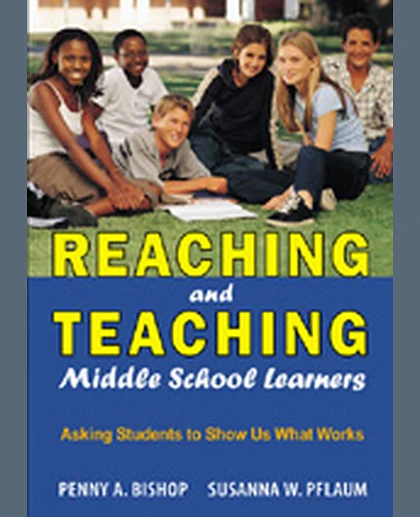 Reaching and Teaching Middle School Learners: Asking Students to Show Us What Works, 1st Edition