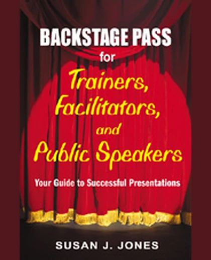 Backstage Pass for Trainers, Facilitators, and Public Speakers: Your Guide to Successful Presentations, 1st Edition