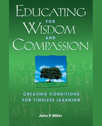 Educating for Wisdom and Compassion: Creating Conditions for Timeless Learning, 1st Edition