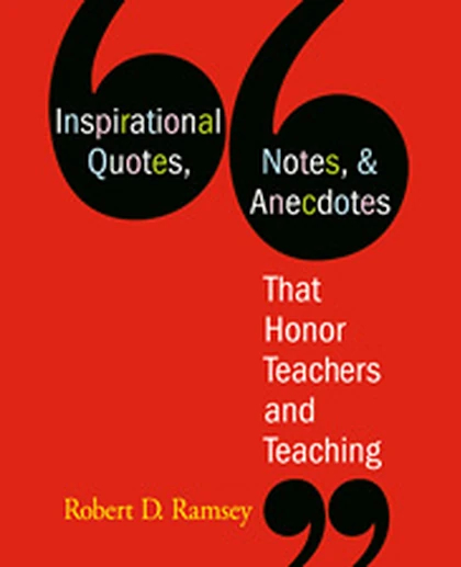 Inspirational Quotes, Notes, & Anecdotes That Honor Teachers and Teaching, 1st Edition