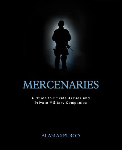 Mercenaries: A Guide to Private Armies and Private Military Companies, 1st Edition