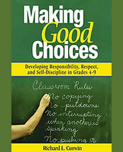 Making Good Choices: Developing Responsibility, Respect, and Self-Discipline in Grades 4-9, 1st Edition