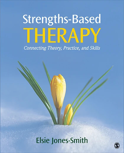 Strengths-Based Therapy Connecting Theory, Practice and Skills, 1st Edition