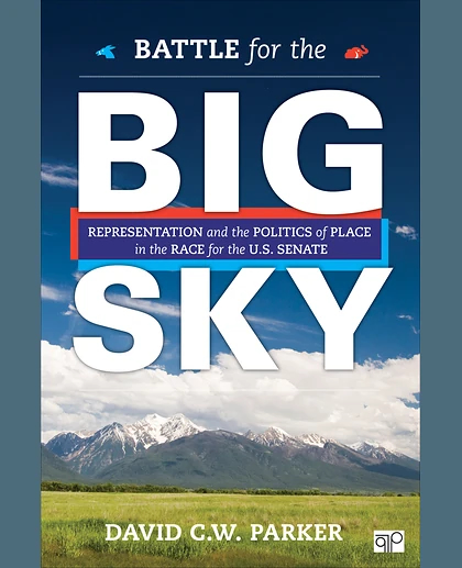 Battle for the Big Sky: Representation and the Politics of Place in the Race for the US Senate, 1st Edition