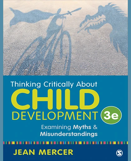 Thinking Critically About Child Development: Examining Myths, and Misunderstandings, 3rd Edition