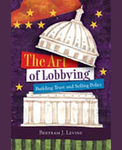 The Art of Lobbying: Building Trust and Selling Policy, 1st Edition