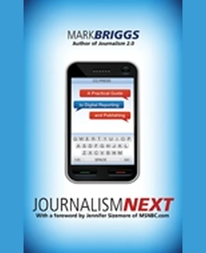 Journalismnext: A Practical Guide to Digital Reporting and Publishing