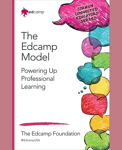 The Edcamp Model: Powering Up Professional Learning, 1st Edition