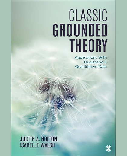 Classic Grounded Theory: Applications With Qualitative and Quantitative Data, 1st Edition