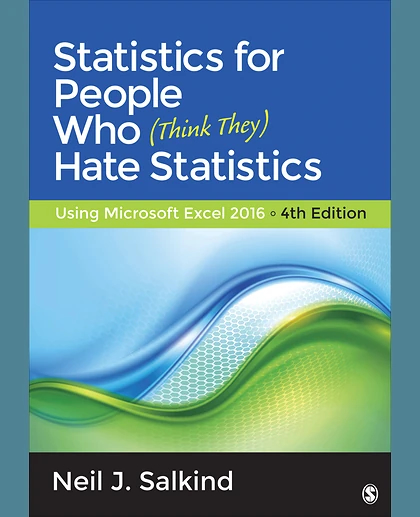 Statistics for People Who (Think They) Hate Statistics: Using Microsoft Excel 2016, 4th Edition
